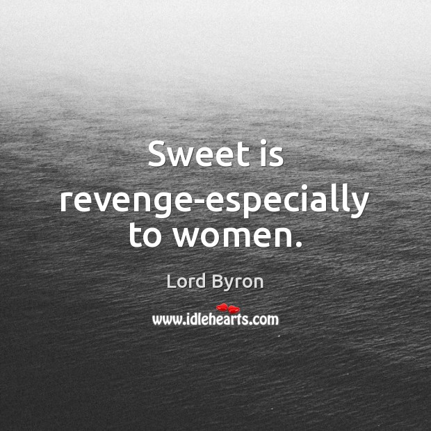 Sweet is revenge-especially to women. Lord Byron Picture Quote
