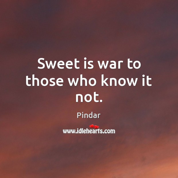 Sweet is war to those who know it not. Image