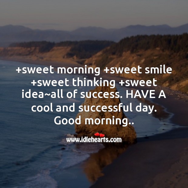 Sweet morning +sweet smile +sweet thinking Good Morning Quotes Image