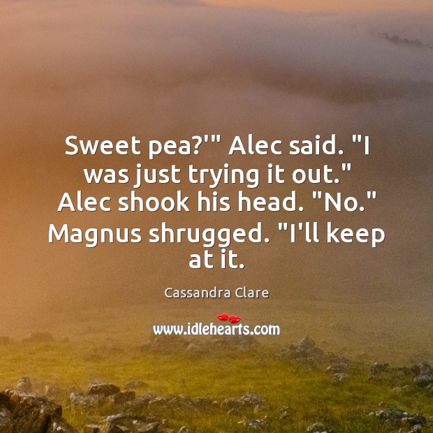 Sweet pea?'” Alec said. “I was just trying it out.” Alec Image