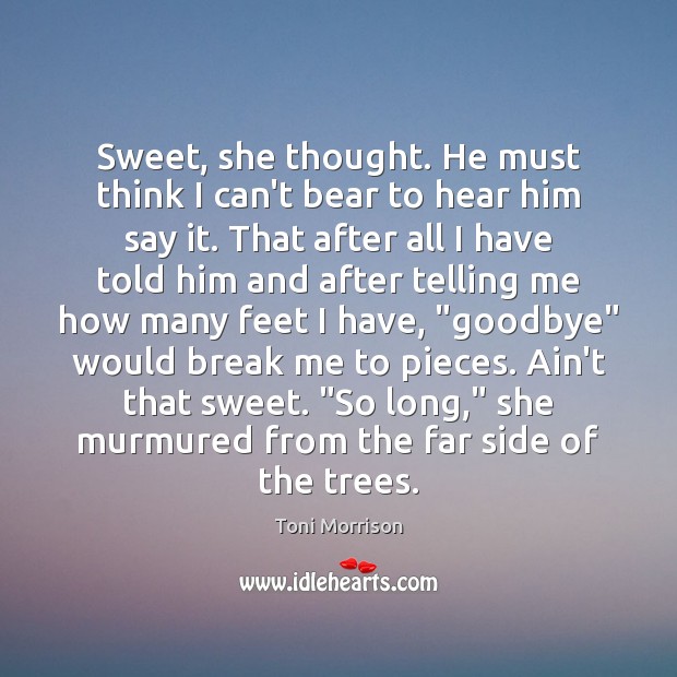 Sweet, she thought. He must think I can’t bear to hear him Goodbye Quotes Image