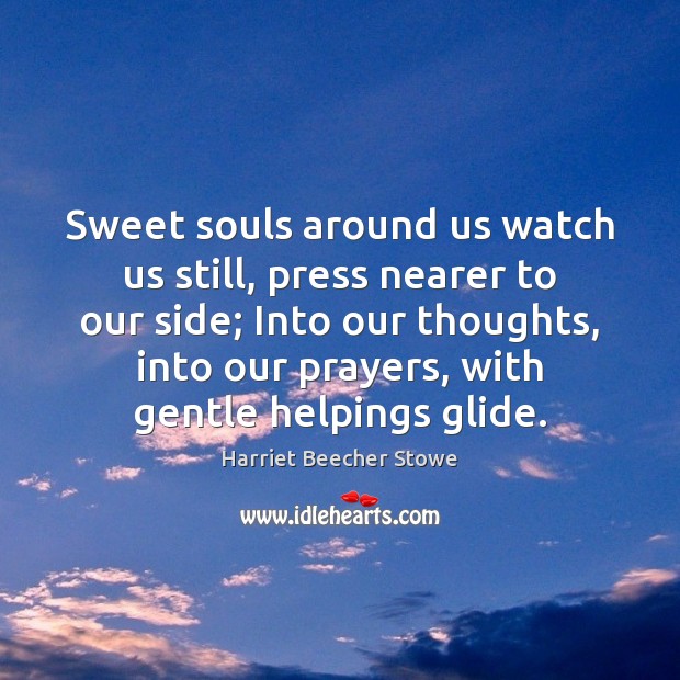 Sweet souls around us watch us still, press nearer to our side; Image