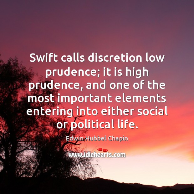 Swift calls discretion low prudence; it is high prudence, and one of Edwin Hubbel Chapin Picture Quote