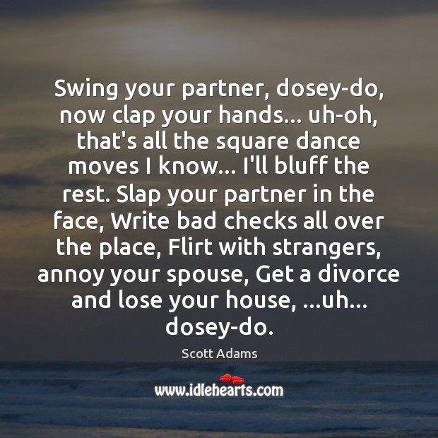 Swing your partner, dosey-do, now clap your hands… uh-oh, that’s all the Divorce Quotes Image