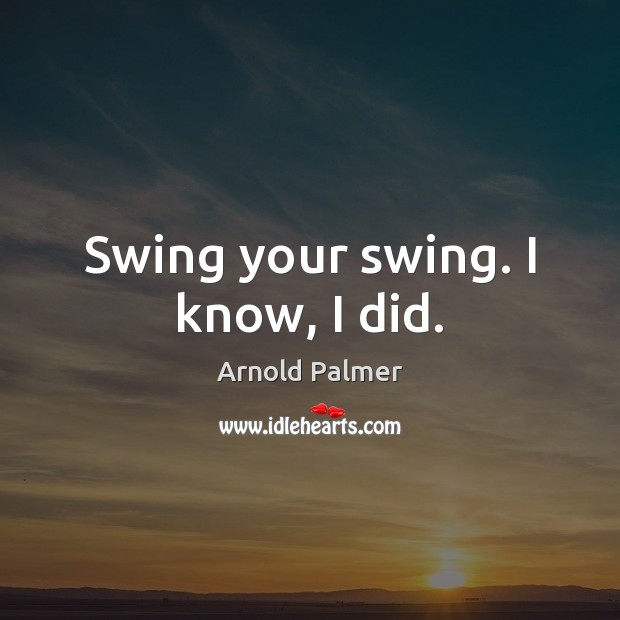 Swing your swing. I know, I did. Image
