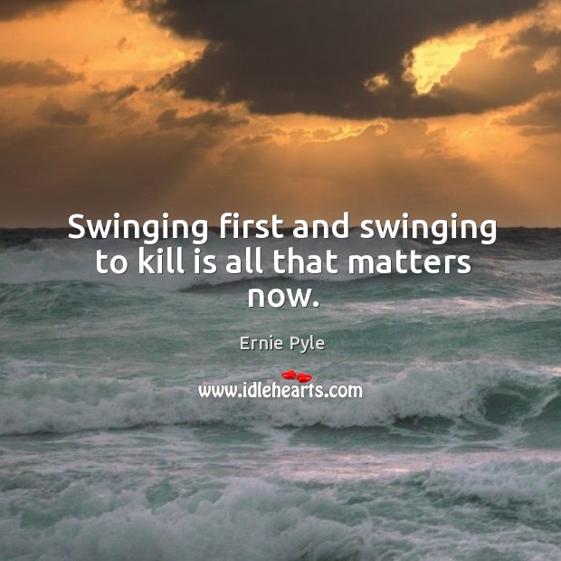 Swinging first and swinging to kill is all that matters now. Image