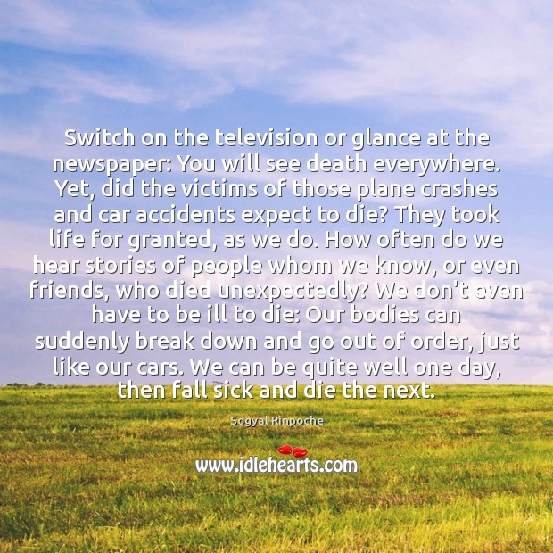 Switch on the television or glance at the newspaper: You will see Sogyal Rinpoche Picture Quote