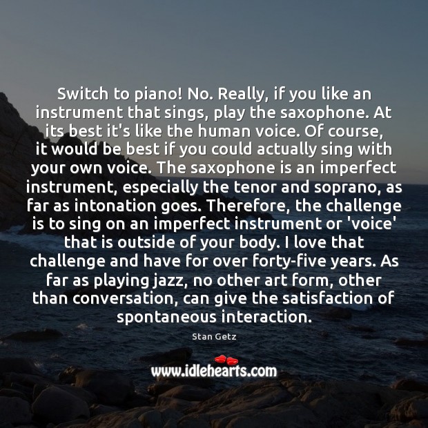 Switch to piano! No. Really, if you like an instrument that sings, Image