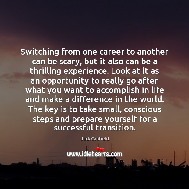 Switching from one career to another can be scary, but it also Jack Canfield Picture Quote