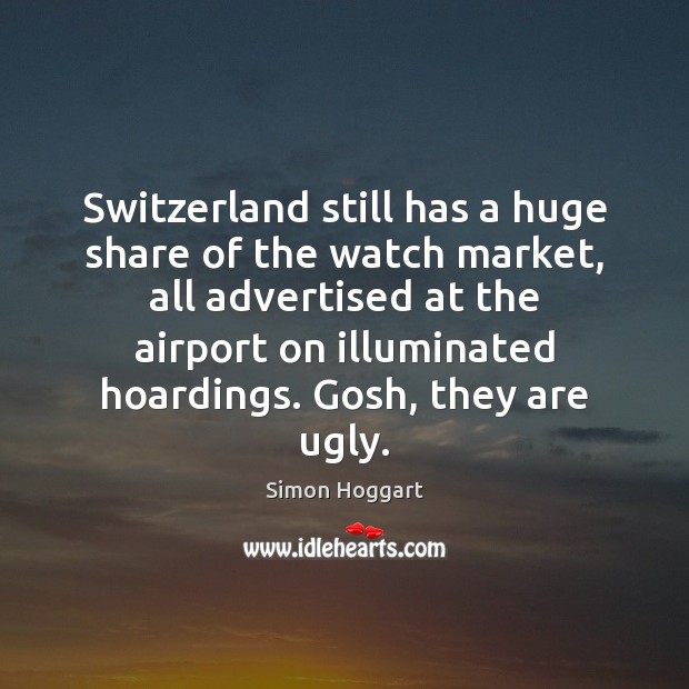 Switzerland still has a huge share of the watch market, all advertised Image