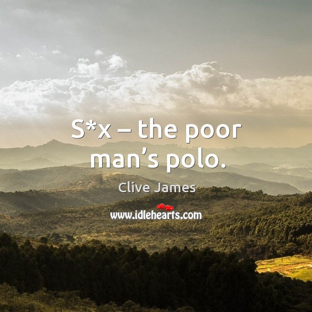 S*x – the poor man’s polo. Image