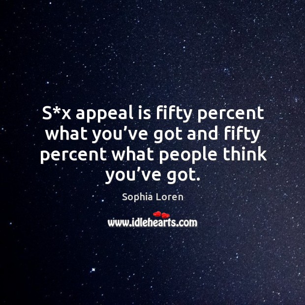 S*x appeal is fifty percent what you’ve got and fifty percent what people think you’ve got. Image