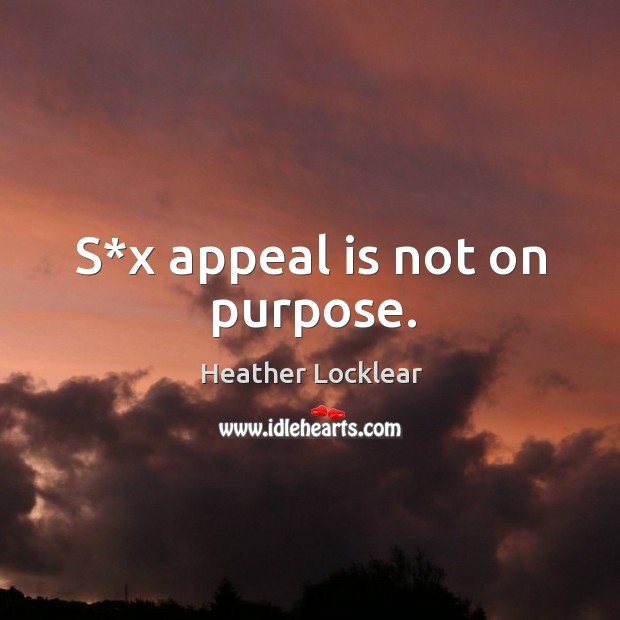 S*x appeal is not on purpose. Image