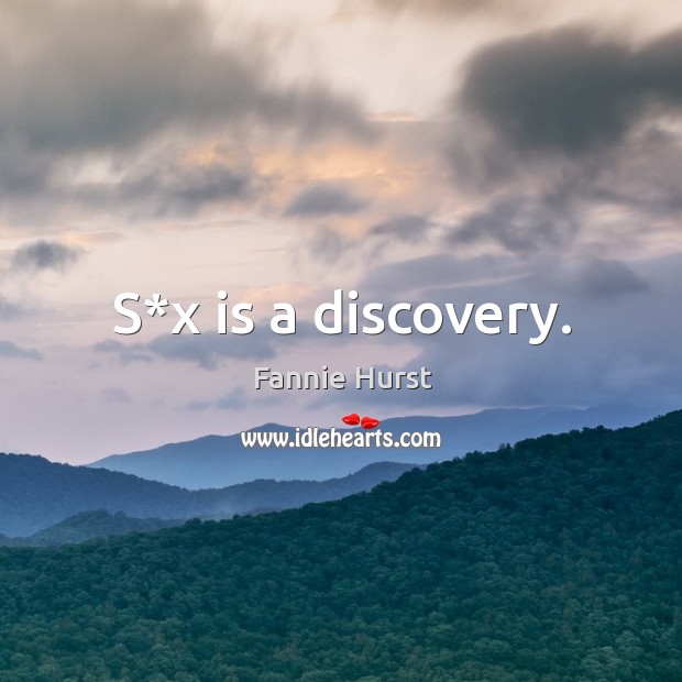 S*x is a discovery. Fannie Hurst Picture Quote