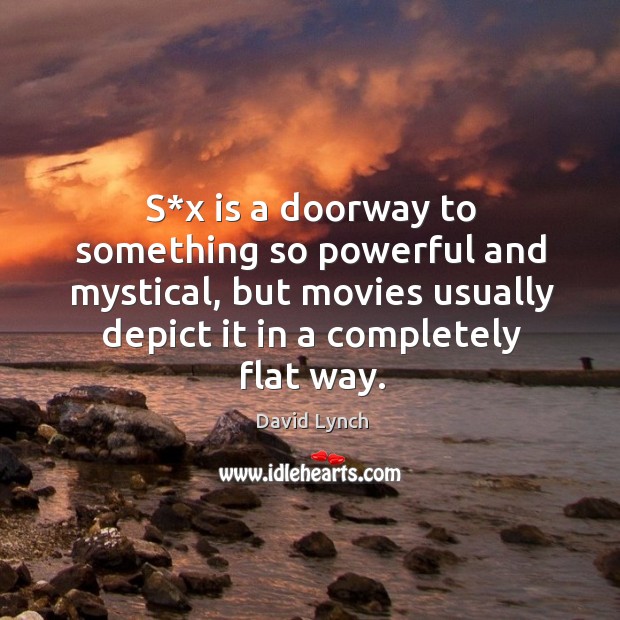 S*x is a doorway to something so powerful and mystical, but movies usually depict it in a completely flat way. Image