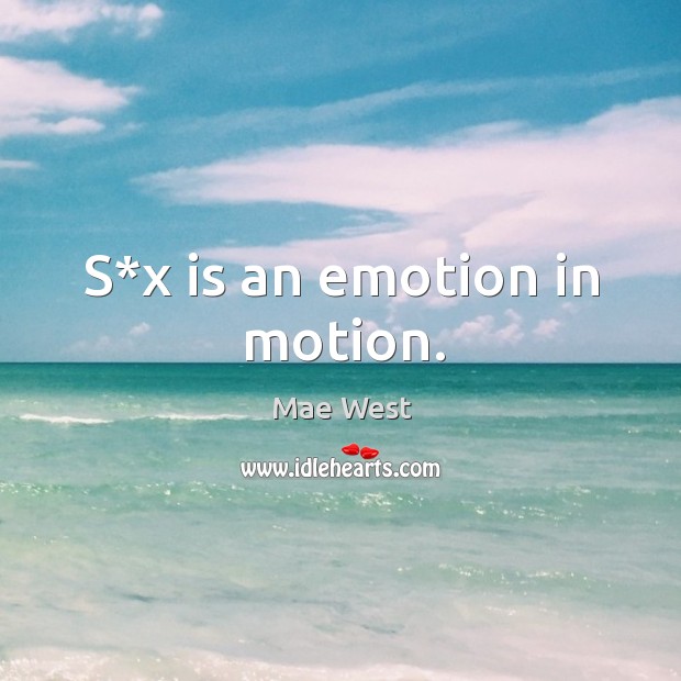S*x is an emotion in motion. Emotion Quotes Image
