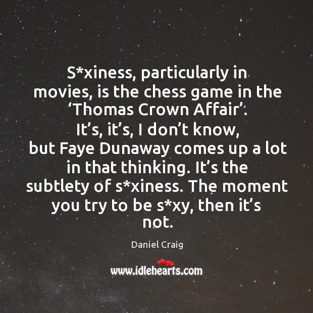 S*xiness, particularly in movies, is the chess game in the ‘thomas crown affair’. Image