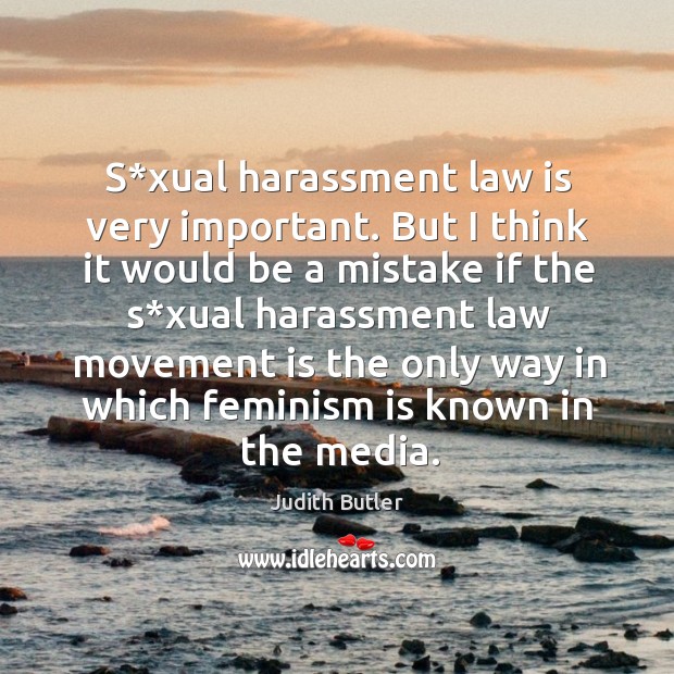 S*xual harassment law is very important. Judith Butler Picture Quote