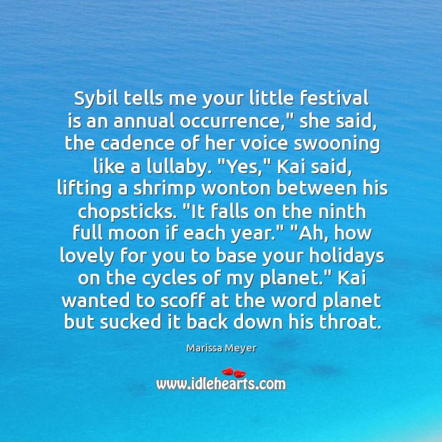 Sybil tells me your little festival is an annual occurrence,” she said, Marissa Meyer Picture Quote
