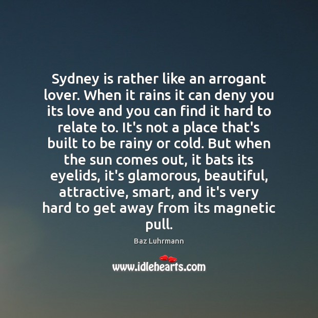 Sydney is rather like an arrogant lover. When it rains it can Image