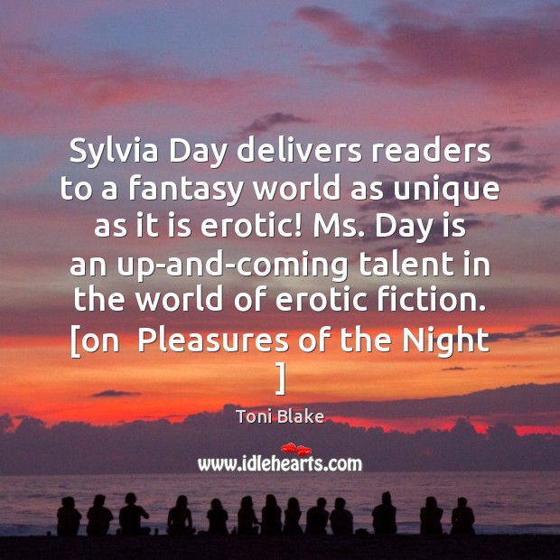 Sylvia Day delivers readers to a fantasy world as unique as it Toni Blake Picture Quote