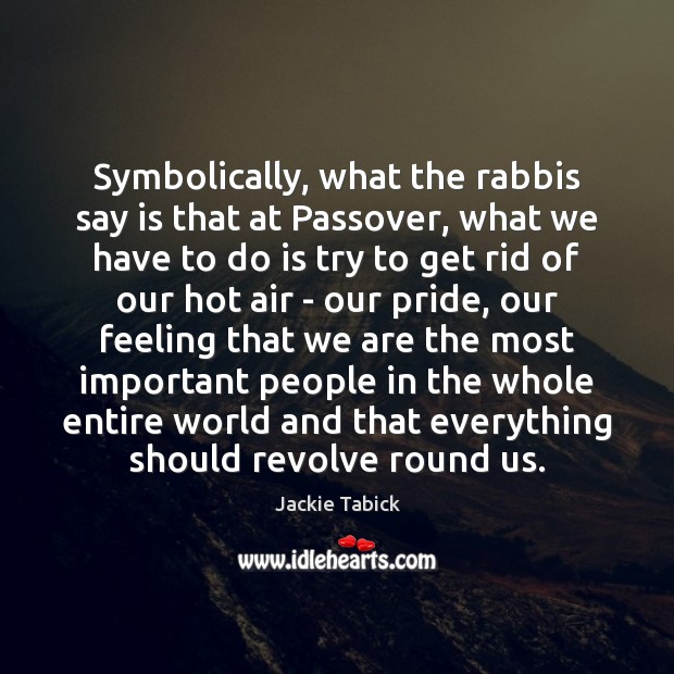 Symbolically, what the rabbis say is that at Passover, what we have Jackie Tabick Picture Quote