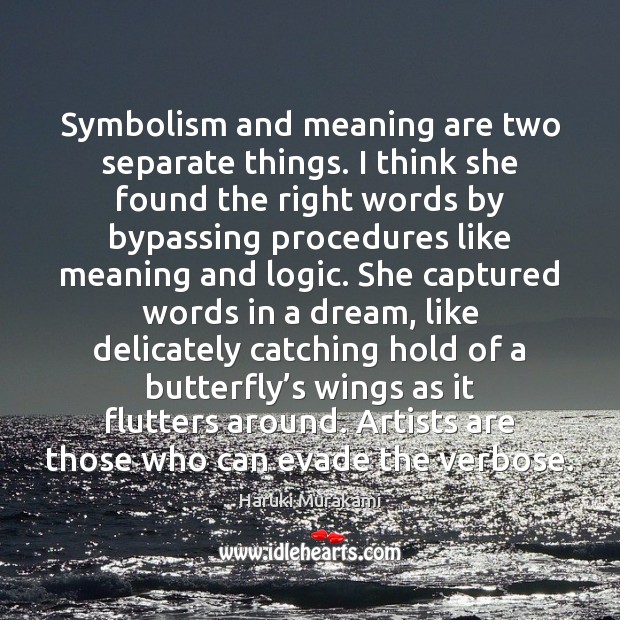 Symbolism and meaning are two separate things. I think she found the Logic Quotes Image