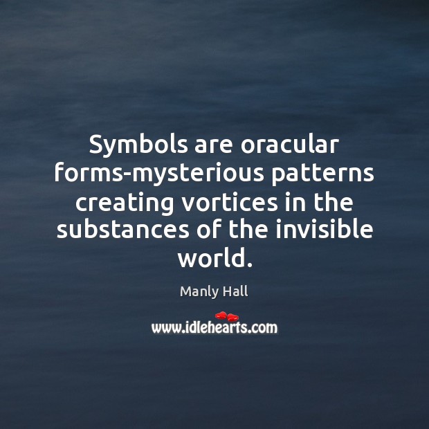 Symbols are oracular forms-mysterious patterns creating vortices in the substances of the Image