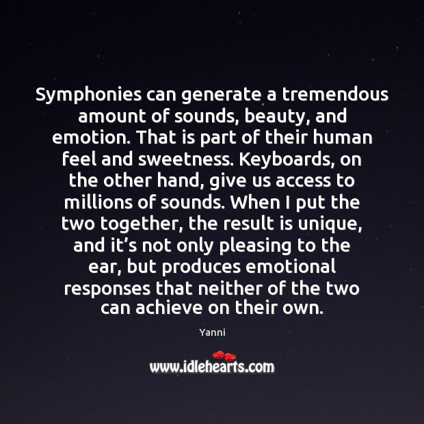 Symphonies can generate a tremendous amount of sounds, beauty, and emotion. That Yanni Picture Quote