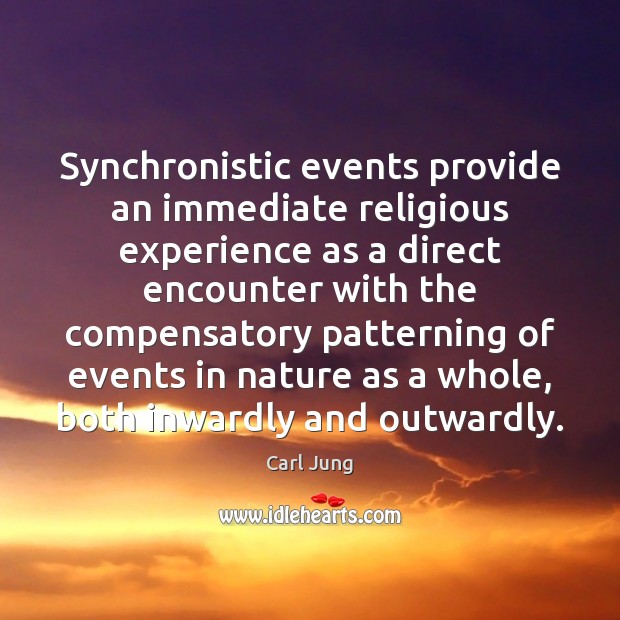 Synchronistic events provide an immediate religious experience as a direct encounter with Carl Jung Picture Quote