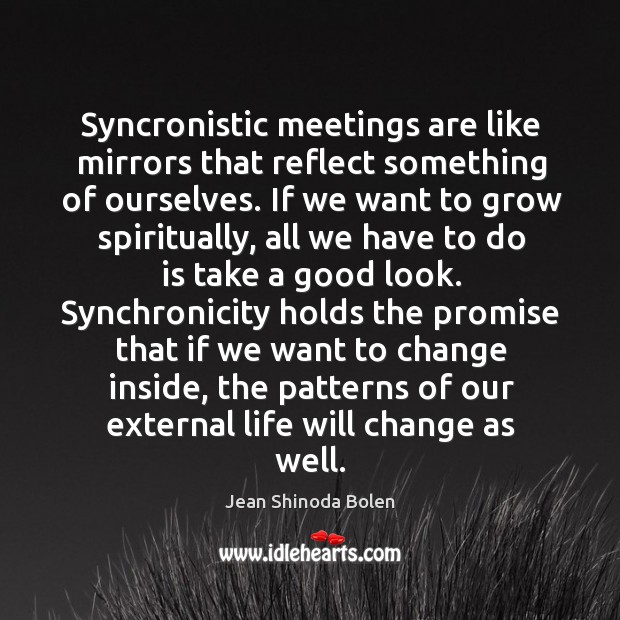 Syncronistic meetings are like mirrors that reflect something of ourselves. If we Image