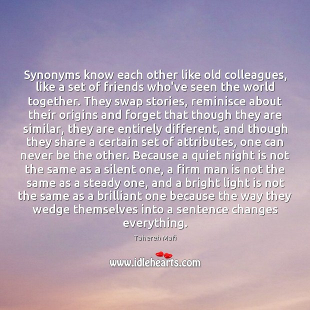 Synonyms know each other like old colleagues, like a set of friends Tahereh Mafi Picture Quote