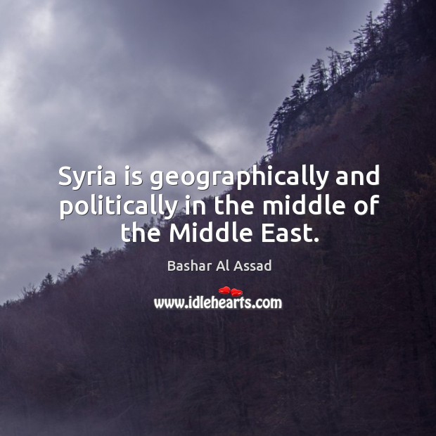 Syria is geographically and politically in the middle of the Middle East. Image
