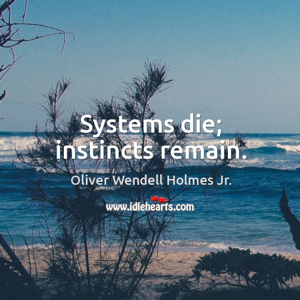 Systems die; instincts remain. Image