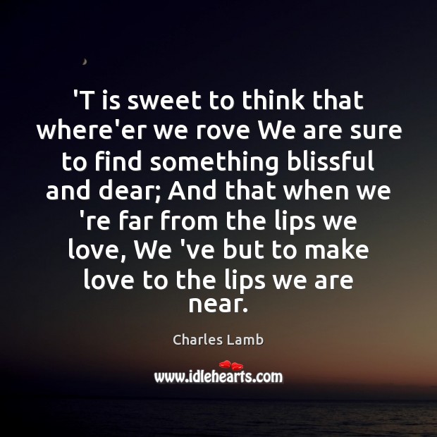‘T is sweet to think that where’er we rove We are sure Charles Lamb Picture Quote