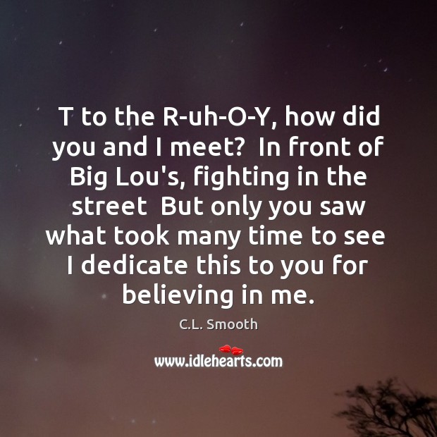 T to the R-uh-O-Y, how did you and I meet?  In front Image
