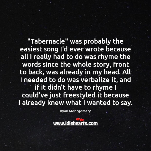 “Tabernacle” was probably the easiest song I’d ever wrote because all I Ryan Montgomery Picture Quote