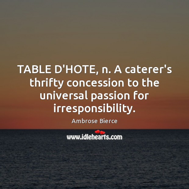 TABLE D’HOTE, n. A caterer’s thrifty concession to the universal passion for Image
