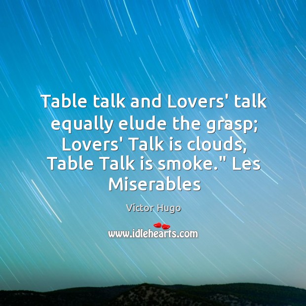 Table talk and Lovers’ talk equally elude the grasp; Lovers’ Talk is Victor Hugo Picture Quote
