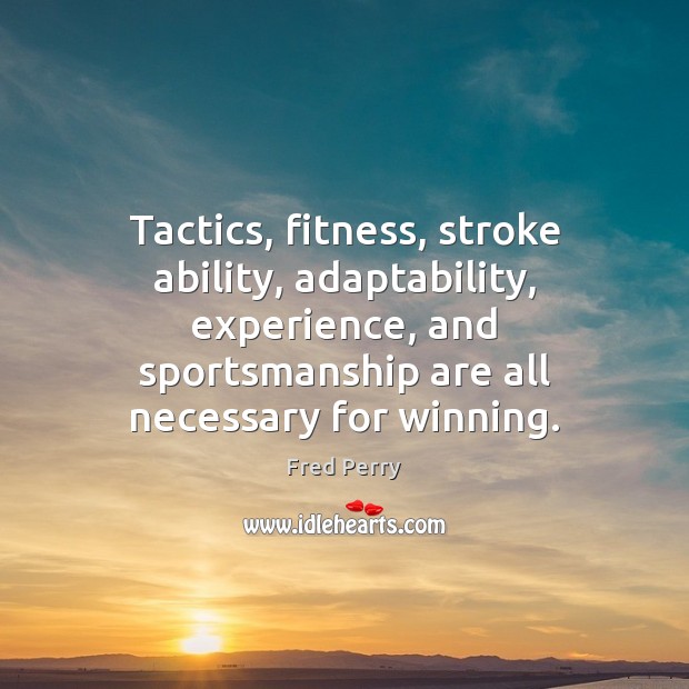Tactics, fitness, stroke ability, adaptability, experience, and sportsmanship are all necessary for Fitness Quotes Image