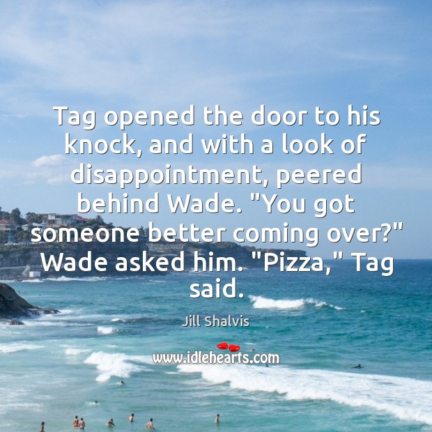 Tag opened the door to his knock, and with a look of Jill Shalvis Picture Quote