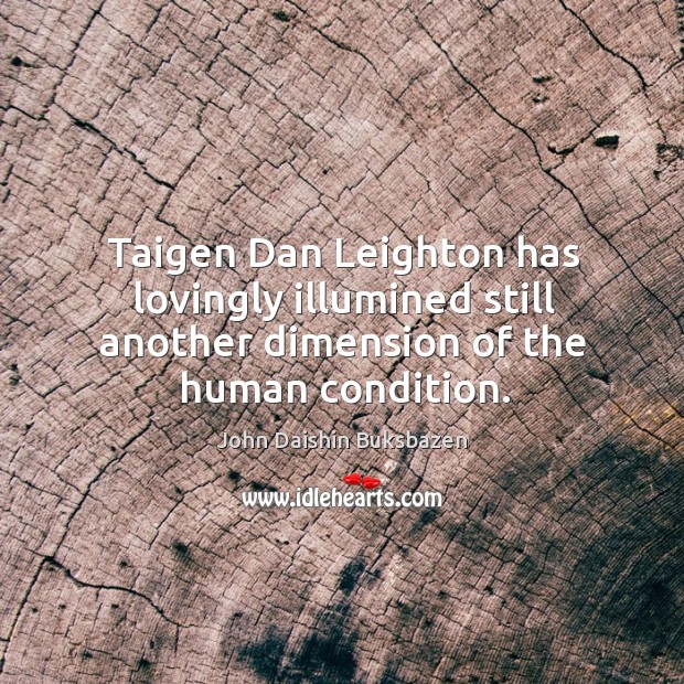Taigen Dan Leighton has lovingly illumined still another dimension of the human condition. John Daishin Buksbazen Picture Quote
