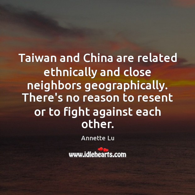 Taiwan and China are related ethnically and close neighbors geographically. There’s no Image