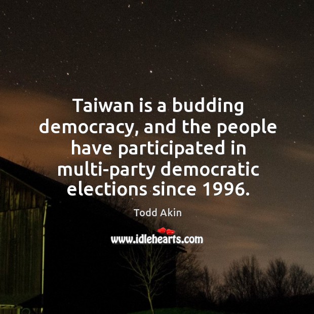 Taiwan is a budding democracy, and the people have participated in multi-party Image