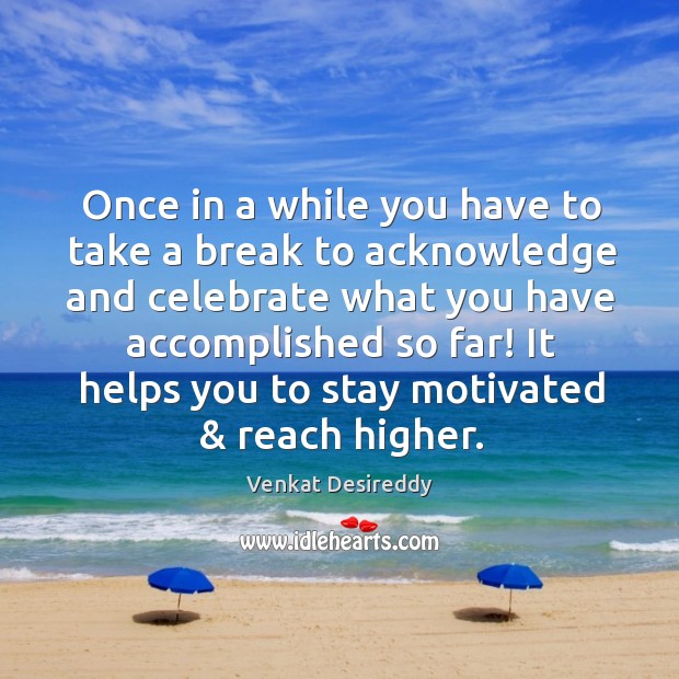 Take a break to acknowledge and celebrate. Wise Quotes Image