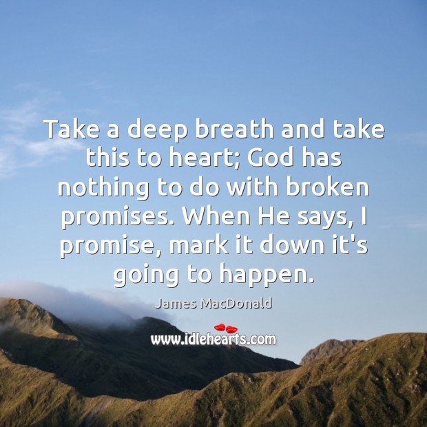 Take a deep breath and take this to heart; God has nothing James MacDonald Picture Quote