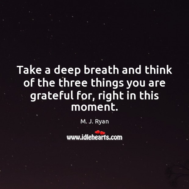 Take a deep breath and think of the three things you are Image