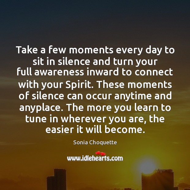 Take a few moments every day to sit in silence and turn Sonia Choquette Picture Quote