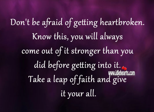Don’t be afraid of getting heartbroken. Don’t Be Afraid Quotes Image