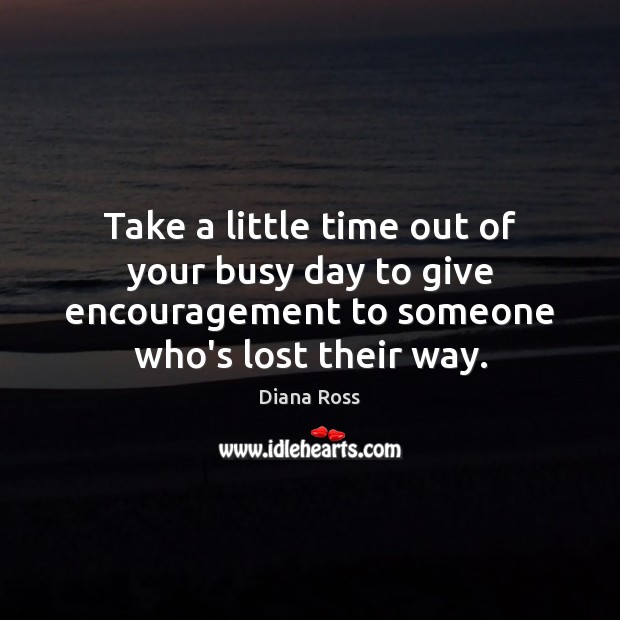 Take a little time out of your busy day to give encouragement Image